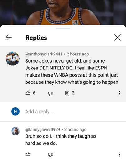 Comment left on post: Some jokes never get old, and some jokes definitely do. I feel like ESPN makes these WNBA posts at this point just because they know what's going to happen. Reply to the comment: Bruh so do I. I think they laugh as hard as we do.