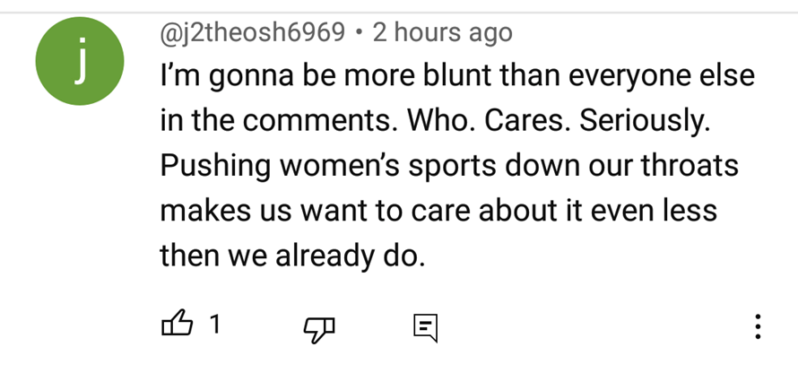 Comment left on Jonquel Jones post: I'm gonna be more blunt than everyone else in the comments. Who. Cares. Seriously. Pushing women's sports down our throats makes us want to care about it even less then we already do.